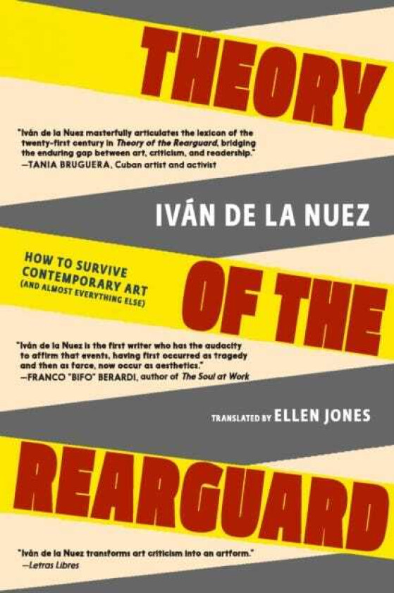 Theory of the Rearguard How to Survive Contemporary Art (and Almost Everything Else)