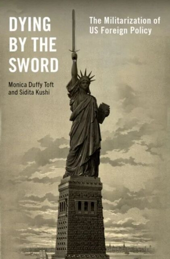 Dying by the Sword av Monica Duffy (Professor of International Politics and Director of the Center for Strategic Studies Professor of International Po