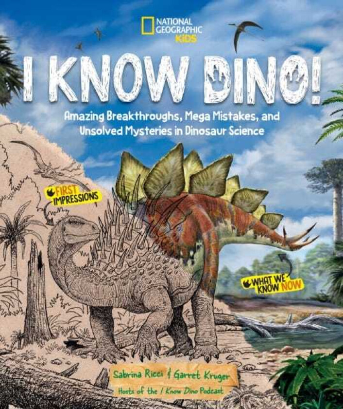I Know Dino! Amazing Breakthroughs, Mega Mistakes, and Unsolved Mysteries in Dinosaur Science