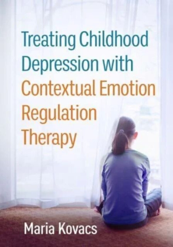 Treating Childhood Depression with Contextual Emotion Regulation Therapy av Maria Kovacs