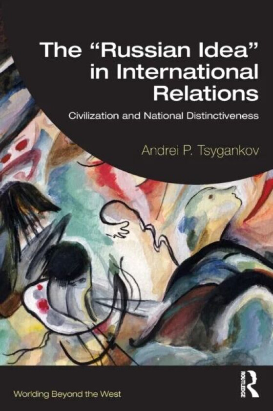 The ¿Russian Idea¿ in International Relations av Andrei P. (San Francisco State Universi Tsygankov