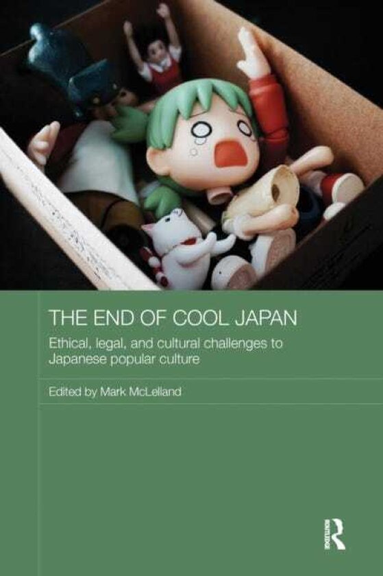 The End of Cool Japan Ethical, Legal, and Cultural Challenges to Japanese Popular Culture