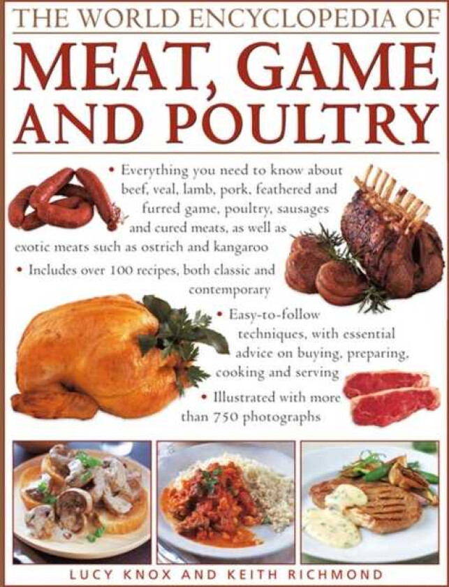 The World Encyclopedia of Meat, Game and Poultry Everything You Need to Know About Beef, Veal, Lamb, Pork, Feathered and Furred Game, Poultry, Sausages and Cured Meats