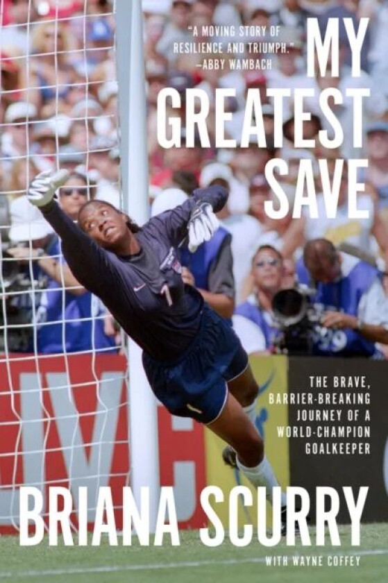 My Greatest Save av Briana Scurry, Wayne Coffey