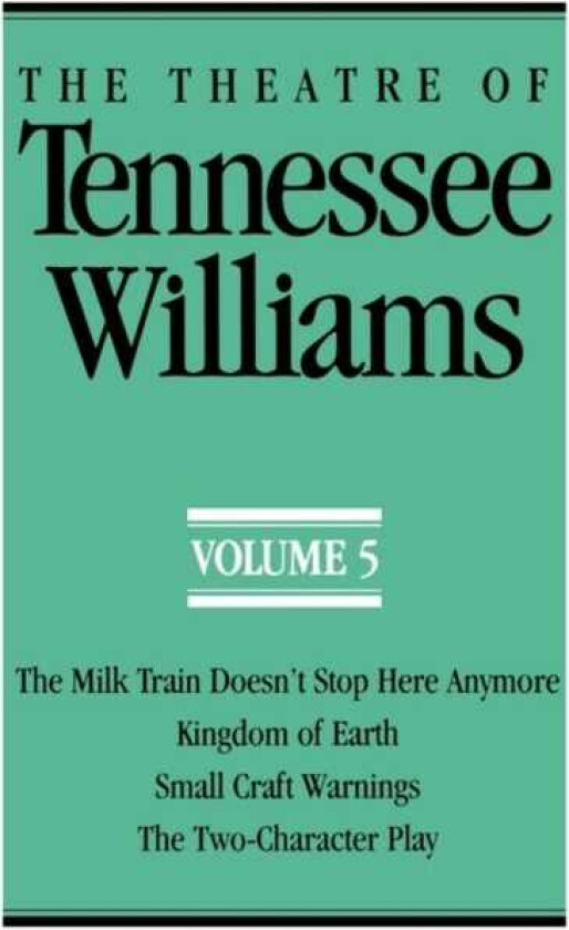 The Theatre of Tennessee Williams, Volume V The Milk Train Doesn't Stop Here Anymore, Kingdom of Earth, Small Craft Warnings, The TwoCharacter Play