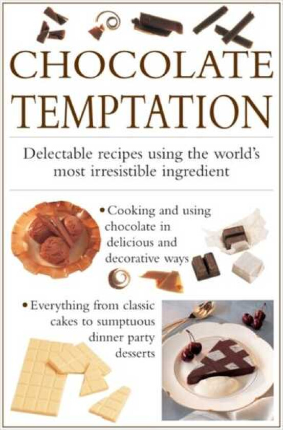 Chocolate Temptation  Delectable Recipes Using the World's Most Irresistible Ingredient