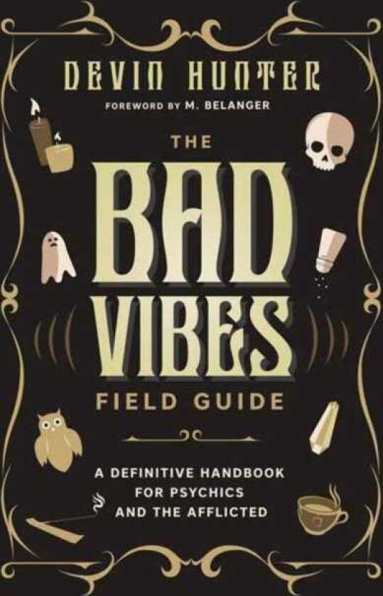 The Bad Vibes Field Guide A Definitive Handbook for Psychics and the Afflicted