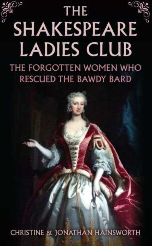 The Shakespeare Ladies Club The Forgotten Women Who Rescued the Bawdy Bard