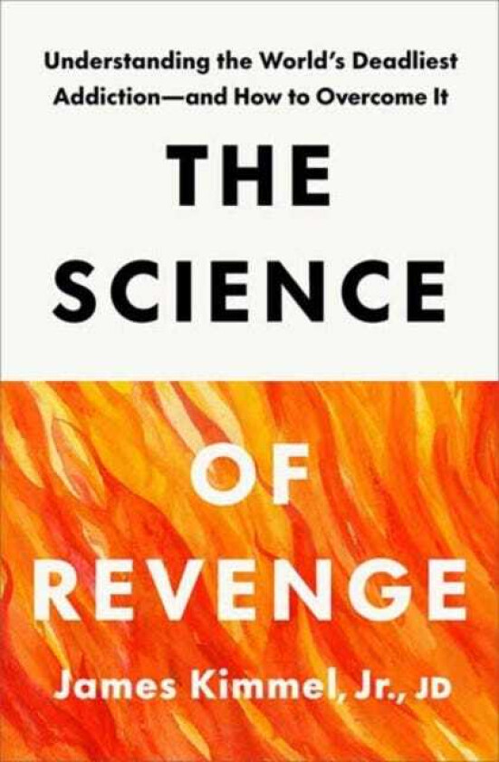 The Science of Revenge Understanding the World's Deadliest Addictionand How to Overcome It