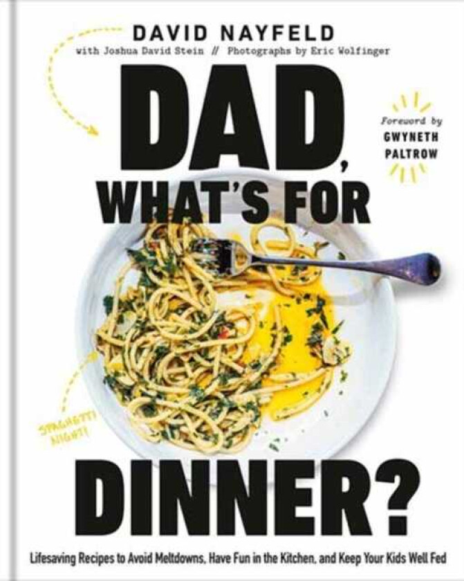 Dad, What's For Dinner? Lifesaving Recipes to Avoid Meltdowns, Have Fun in the Kitchen, and Keep Your Kid Well Fed: A Cookbook
