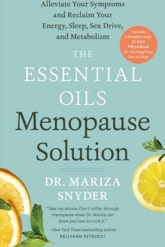 The Essential Oils Menopause Solution Alleviate Your Symptoms and Reclaim Your Energy, Sleep, Sex Drive, and Metabolism
