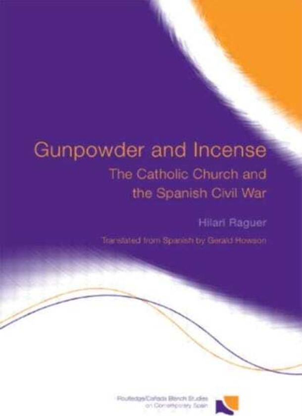 Gunpowder and Incense The Catholic Church and the Spanish Civil War
