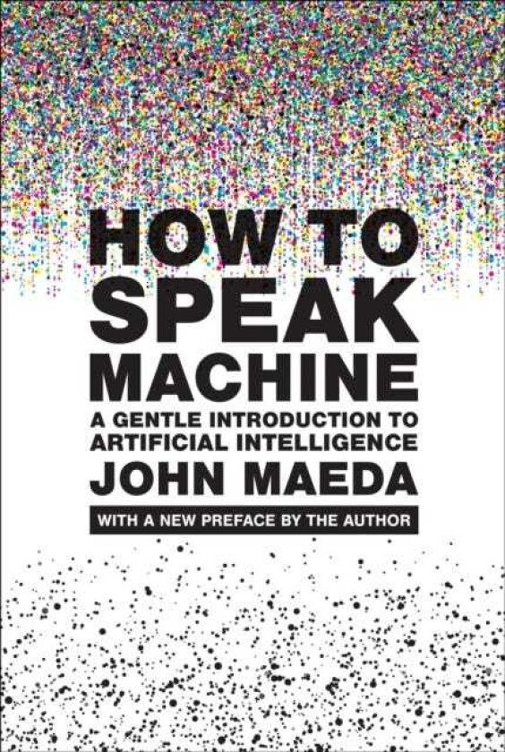 How to Speak Machine, with a new preface by the author A Gentle Introduction to Artificial Intelligence