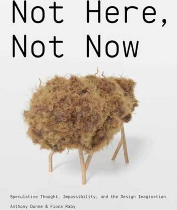 Not Here, Not Now Speculative Thought, Impossibility, and the Design Imagination