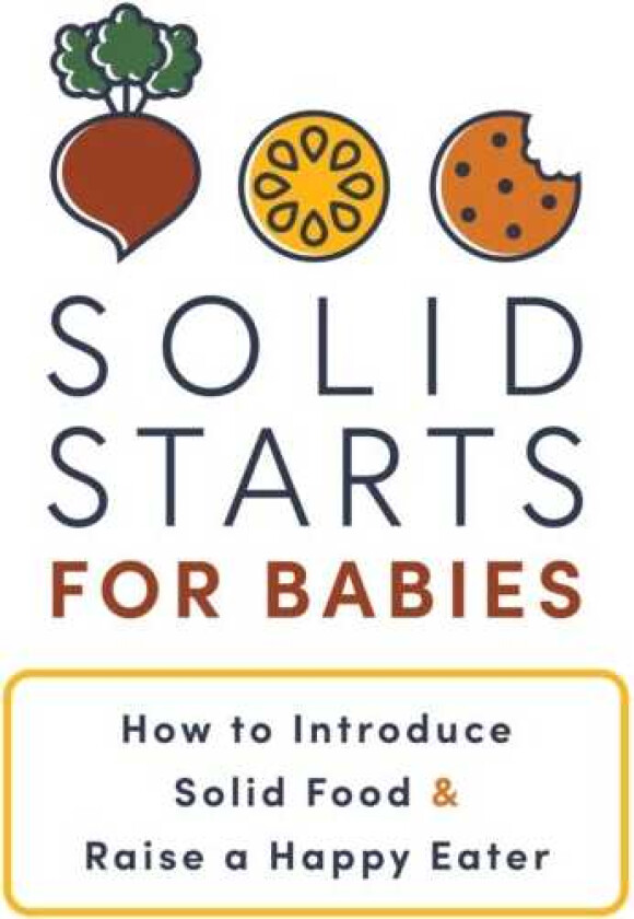 Solid Starts for Babies  How to Introduce Solid Food and Raise a Happy Eater