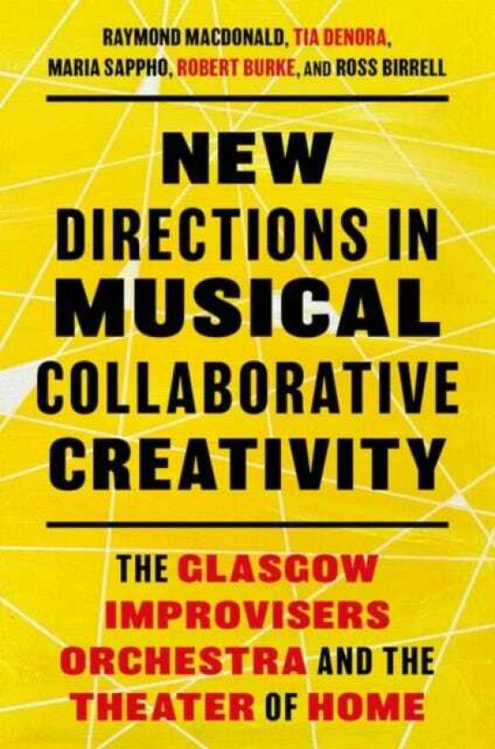 New Directions in Musical Collaborative Creativity The Glasgow Improvisers Orchestra and the Theater of Home