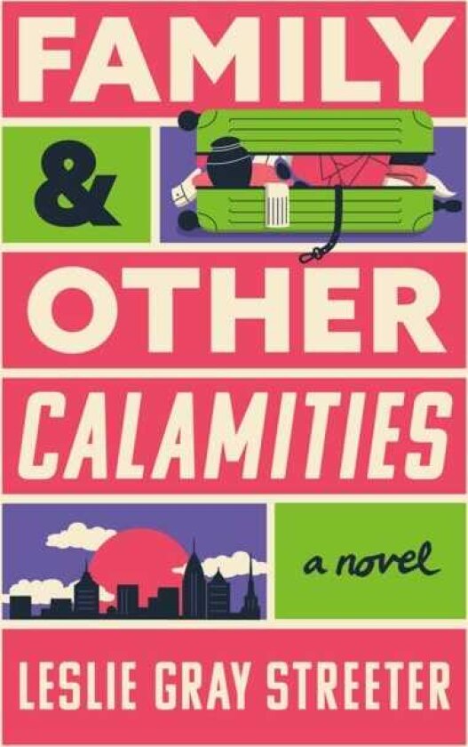 Family & Other Calamities A Novel