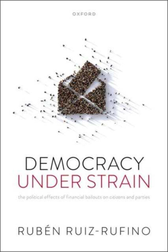 Democracy Under Strain The Political Effects of Financial Bailouts on Citizens and Parties
