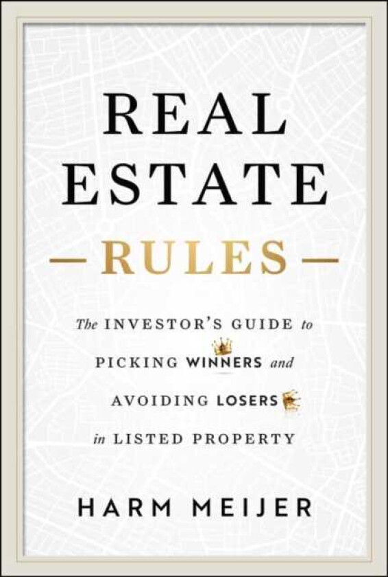 Real Estate Rules The Investor's Guide to Picking Winners and Avoiding Losers in Listed Property