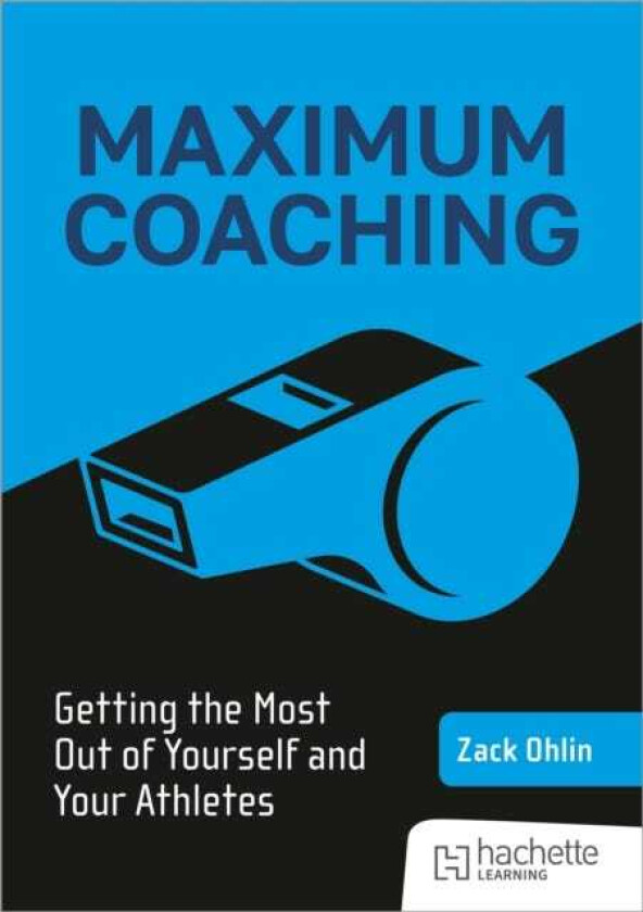 Maximum Coaching: Getting the most out of yourself and your athletes