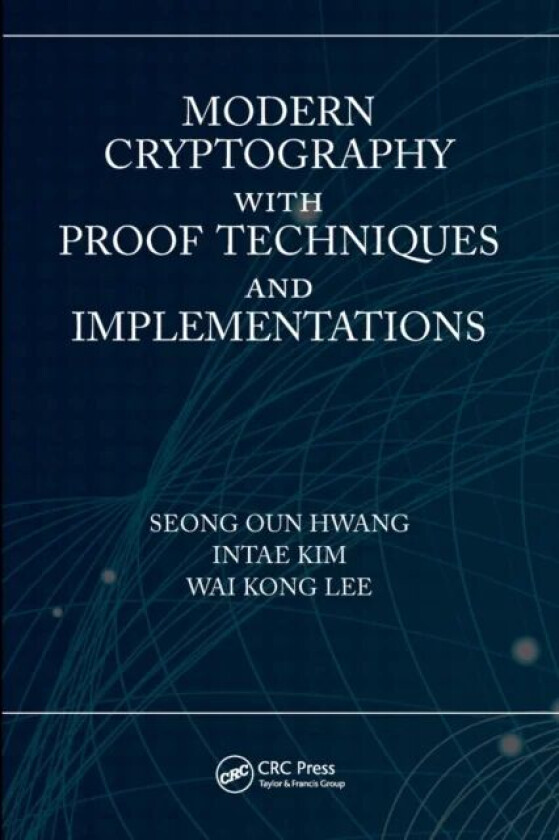 Modern Cryptography with Proof Techniques and Implementations av Seong Oun Hwang, Intae Kim, Wai Kong Lee