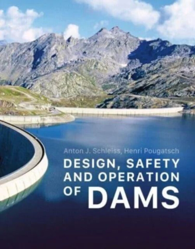 Dams av Anton J. Schleiss, Henri Pougatsch
