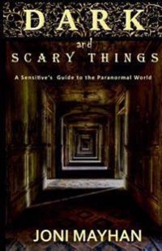 Dark and Scary Things: A Sensitive's Guide to the Paranormal World