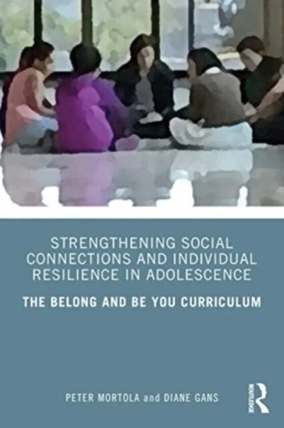 Strengthening Social Connections and Individual Resilience in Adolescence av Peter Mortola, Diane Gans