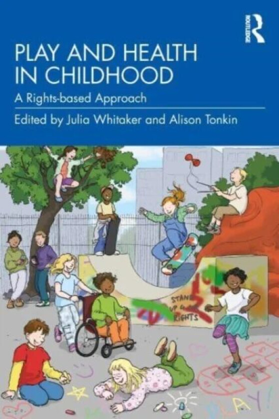 Play and Health in Childhood av Julia (Healthcare Play Specialist Education Trust UK) Whitaker, Alison Tonkin