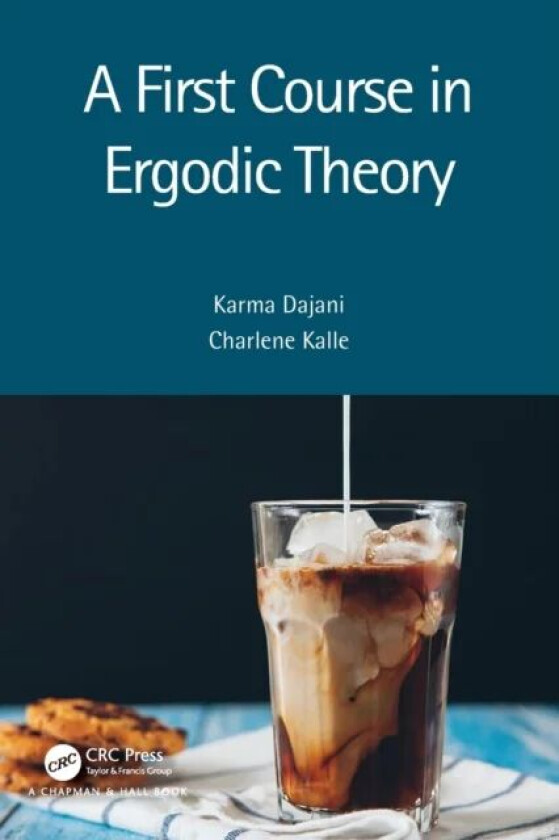 A First Course in Ergodic Theory av Karma (Utrecht University The Netherlands) Dajani, Charlene (Leiden University The Netherlands) Kalle
