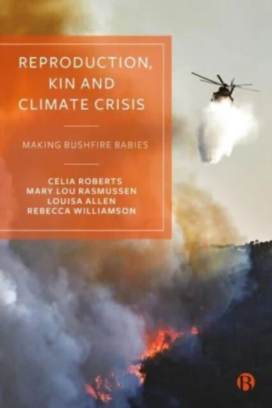 Reproduction, Kin and Climate Crisis av Celia (Australian National University) Roberts, Mary (Australian National University) Lou Rasmussen, Louisa (U