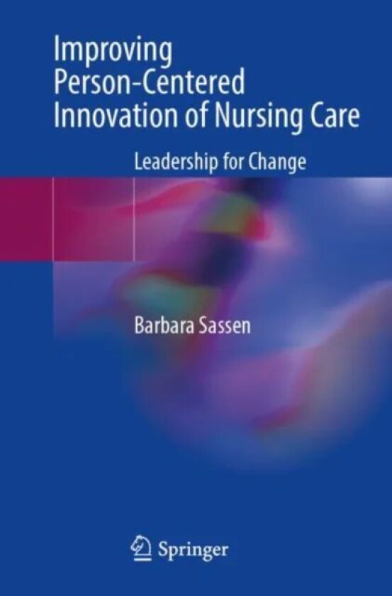 Improving Person-Centered Innovation of Nursing Care av Barbara Sassen