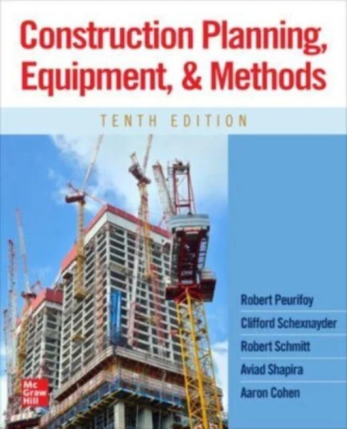 Construction Planning, Equipment, and Methods, Tenth Edition av Robert Peurifoy, Clifford Schexnayder, Robert Schmitt, Aviad Shapira, Aaron Cohen