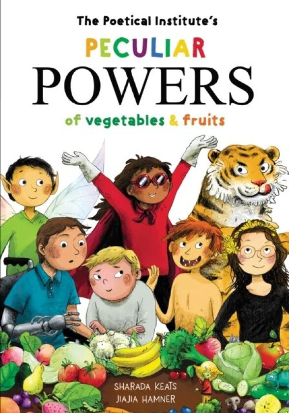 The Poetical Institute&#039;s Peculiar Powers of Vegetables and Fruit av Sharada Keats