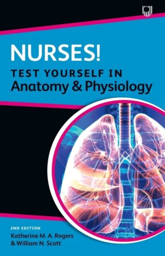 Nurses! Test yourself in Anatomy and Physiology 2e av Katherine Rogers, William Scott
