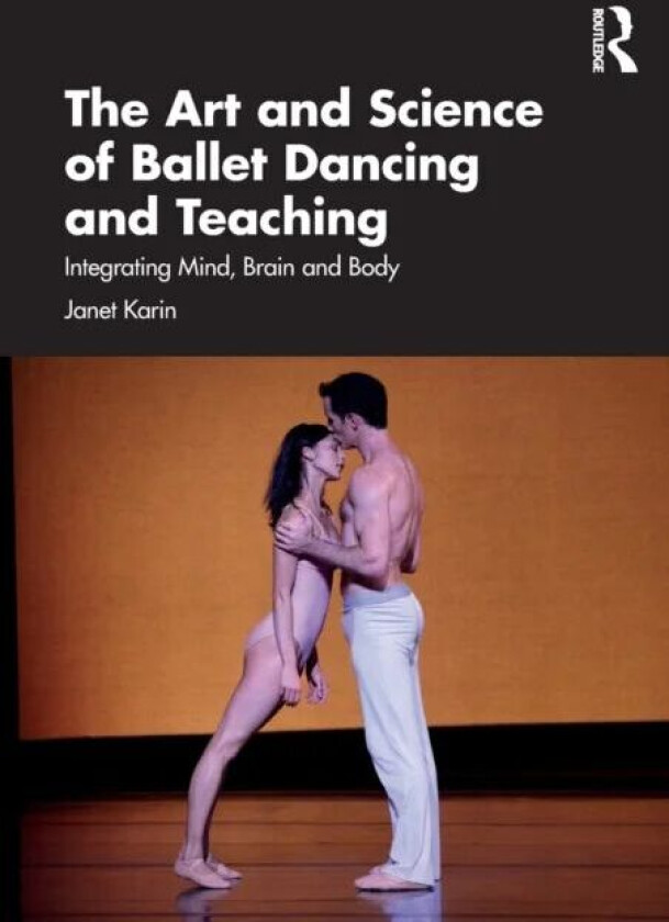 The Art and Science of Ballet Dancing and Teaching av Janet Karin