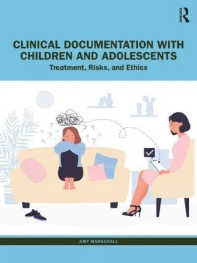 Clinical Documentation with Children and Adolescents av Amy (RMH Therapy USA) Marschall