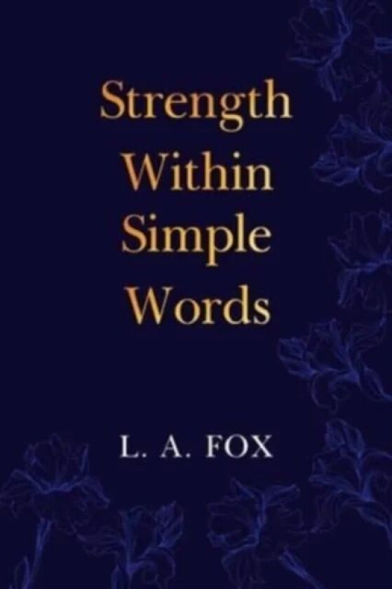 Strength Within Simple Words av L. A. Fox