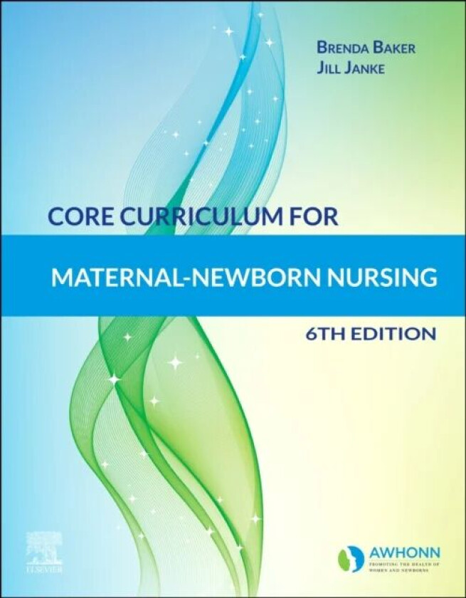 Core Curriculum for Maternal-Newborn Nursing av AWHONN, Jill PhD WHNP RN (Professor Nursing Graduate Program Chairperson University of Alaska Anchorag