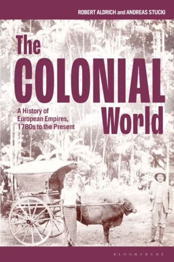 The Colonial World av Professor Robert Aldrich, Dr Andreas Stucki