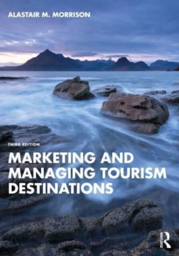 Marketing and Managing Tourism Destinations av Alastair M. Morrison