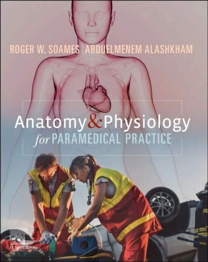 Anatomy and Physiology for Paramedical Practice av Roger W. (Professor Emeritus Centre for Anatomy and Human Identification College of Life Sciences U