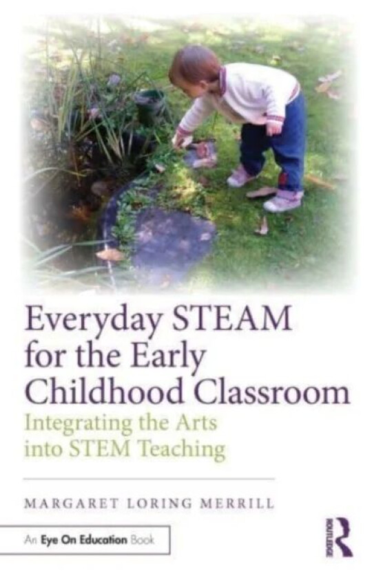 Everyday STEAM for the Early Childhood Classroom av Margaret Loring Merrill