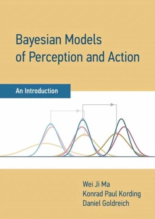 Bayesian Models of Perception and Action av Wei Ji Ma, Konrad Paul Kording