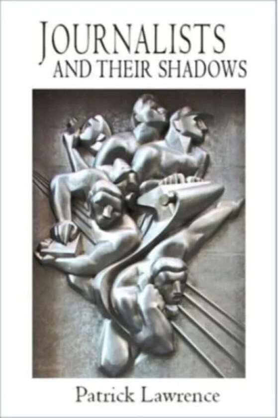 Journalists and Their Shadows av Patrick Lawrence