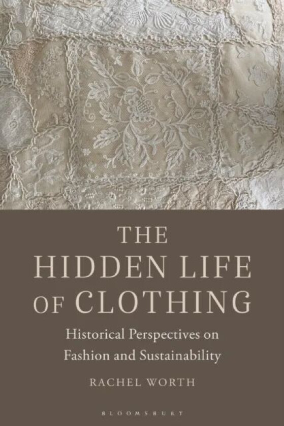 The Hidden Life of Clothing av Rachel Worth