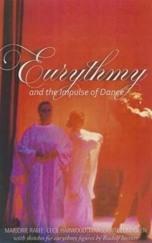 Eurythmy and the Impulse of Dance av Marjorie Raffe, Cecil Harwood, Marguerite Lundgren