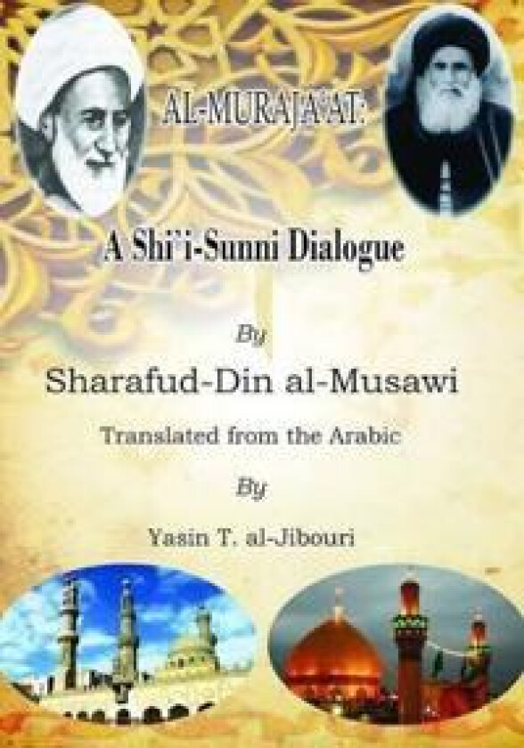 A Shi'i - Sunni Dialogue (al-Muraja'at)