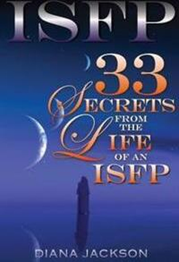 Isfp: 33 Secrets from the Life of an Isfp