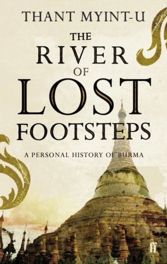 The River of Lost Footsteps av Thant Myint-U